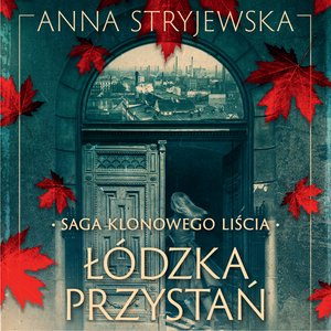Saga klonowego liścia. Łódzka przystań – audiobook