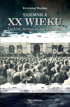 Tajemnice XX wieku. Ludzie, sensacje, wydarzenia – ebook