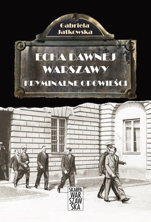 Echa dawnej Warszawy. Kryminalne opowieści – ebook