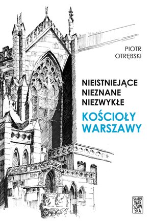 Nieistniejące, nieznane, niezwykłe. Kościoły Warszawy – ebook