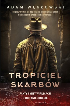 Tropiciel skarbów. Fakty i mity w filmach o Indianie Jonesie – ebook