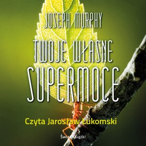 Praktyczna edukacja, samodoskonalenie, motywacja: Twoje własne supermoce – audiobook