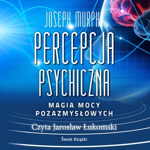Percepcja psychiczna: magia mocy pozazmysłowej – audiobook