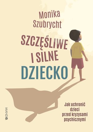 Szczęśliwe i silne dziecko Jak uchronić dzieci przed kryzysami psychicznymi – ebook