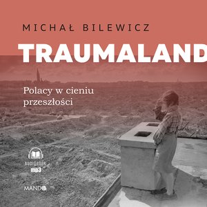 Traumaland Polacy w cieniu przeszłości – audiobook