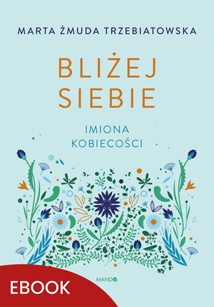 Bliżej siebie Imiona kobiecości – ebook