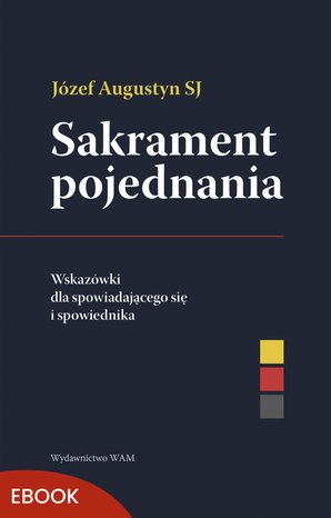 Sakrament pojednania Wskazówki dla spowiadającego się i spowiednika – ebook