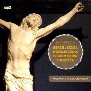 Serce Jezusa konającego. Siedem słów z Krzyża – audiobook