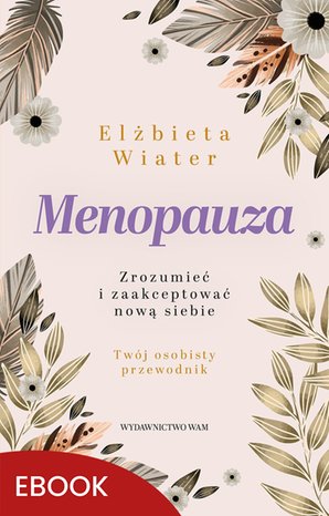 Menopauza Zrozumieć i zaakceptować nową siebie – ebook