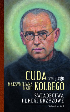 Cuda świętego Maksymiliana Marii Kolbego część 2 – ebook