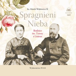 Spragnieni Nieba. Rodzice św. Teresy z Lisieux – audiobook
