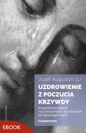 Uzdrowienie z poczucia krzywdy. Fundament – ebook
