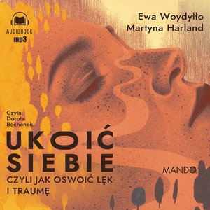 Ukoić siebie Czyli jak oswoić lęk i traumę – audiobook