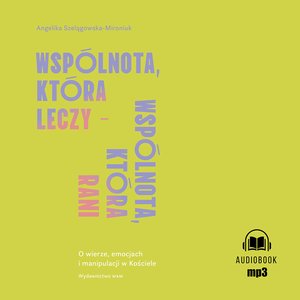 Wspólnota, która leczy - wspólnota, która rani – audiobook