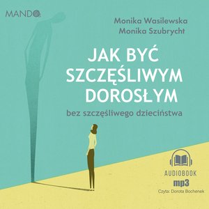 Jak być szczęśliwym dorosłym bez szczęśliwego dzieciństwa – audiobook