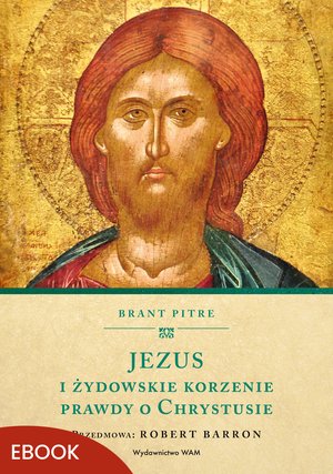 Jezus i żydowskie korzenie prawdy o Chrystusie – ebook