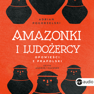 Amazonki i ludożercy – audiobook