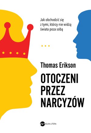 Otoczeni przez narcyzów. Jak obchodzić się z tymi, którzy nie widzą świata poza sobą – ebook