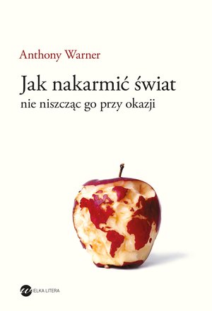 Jak nakarmić świat, nie niszcząc go przy okazji – ebook