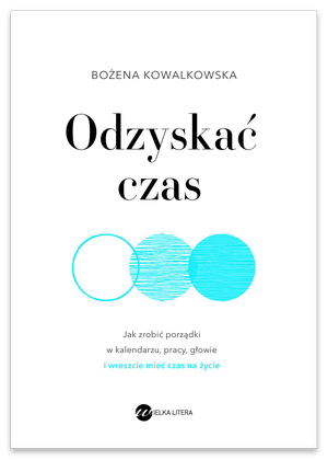 Odzyskać czas. Jak zrobić porządki w kalendarzu, pracy, głowie i wreszcie mieć czas na życie – ebook