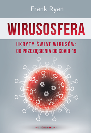 Wirusosfera. Ukryty świat wirusów: od przeziębienia do COVID-19 – ebook