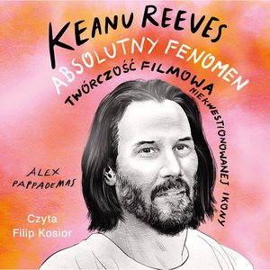 Keanu Reeves. Absolutny fenomen – audiobook