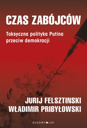 Czas zabójców. Toksyczna polityka Putina przeciw demokracji – ebook