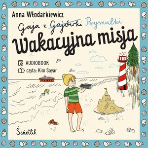 Gaja z Gajówki Tom 3: Wakacyjna misja. Gaja z Gajówki. Tom 3 – audiobook