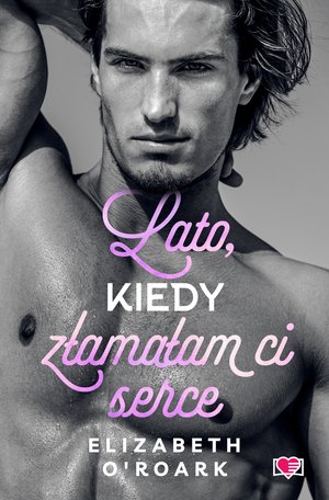 Pewnego lata Tom 4: Lato, kiedy złamałam ci serce. Pewnego lata. Tom 4 – ebook
