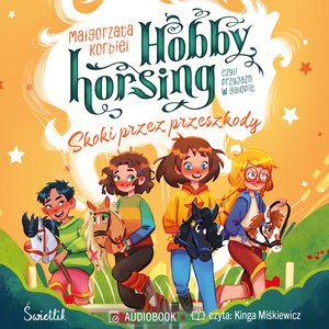 Hobby horsing, czyli przyjaźń w galopie: Skoki przez przeszkody. Hobby horsing, czyli przyjaźń w galopie – audiobook