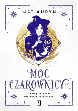 Moc czarownicy. Uwolnij i wzmocnij swój magiczny potencjał – ebook