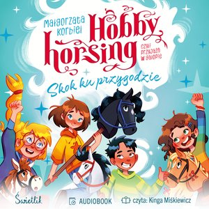Hobby horsing, czyli przyjaźń w galopie: Skok ku przygodzie. Hobby horsing, czyli przyjaźń w galopie – audiobook