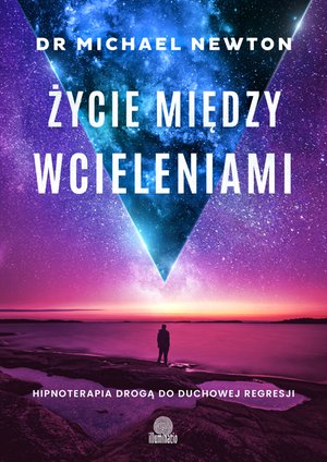 Życie między wcieleniami. Hipnoterapia drogą do duchowej regresji – ebook