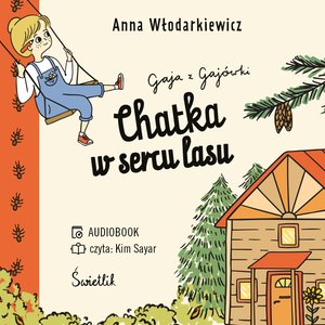 Gaja z Gajówki Tom 1: Chatka w sercu lasu. Gaja z Gajówki. Tom 1 – audiobook