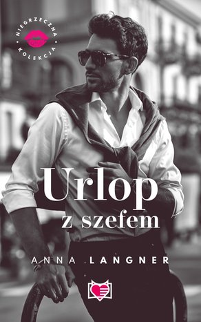 Niegrzeczna kolekcja: Urlop z szefem. Niegrzeczna kolekcja – ebook