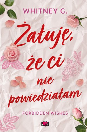 Forbidden Wishes Tom 1: Żałuję, że ci nie powiedziałam. Forbidden Wishes – ebook
