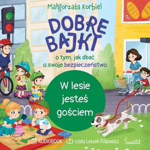 W lesie jesteś gościem. Dobre bajki o tym, jak dbać o swoje bezpieczeństwo – audiobook
