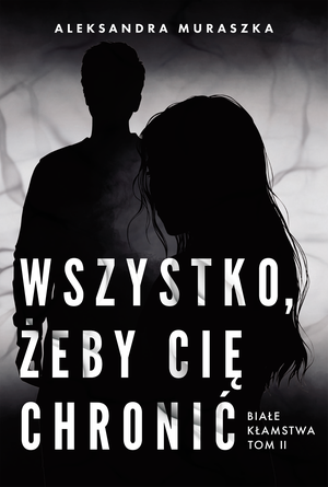 Białe kłamstwa 2: Wszystko, żeby cię chronić. Białe kłamstwa. Tom 2 – ebook