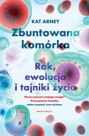 Zbuntowana komórka. Rak, ewolucja i tajniki życia – ebook