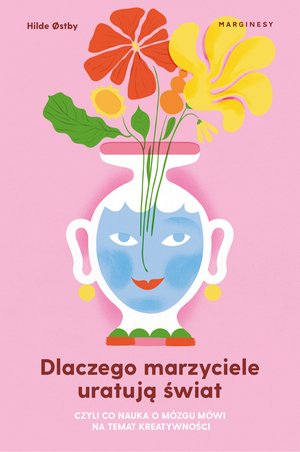 Dlaczego marzyciele uratują świat, czyli co nauka o mózgu mówi na temat kreatywności – ebook