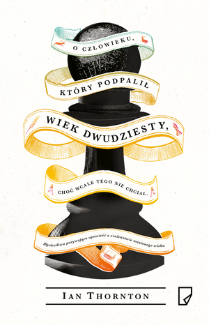 O człowieku, który podpalił wiek dwudziesty, choć wcale tego nie chciał – ebook
