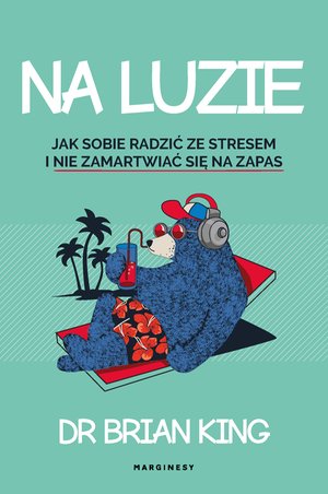 Na luzie. Jak radzić sobie ze stresem i nie zamartwić się na zapas – ebook