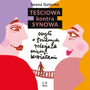 Teściowa kontra synowa, czyli o trudnych relacjach między kobietami – audiobook
