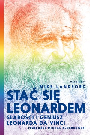 Stać się Leonardem. Słabości i geniusz Leonarda da Vinci – ebook