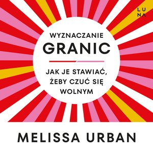 Wyznaczanie granic. Jak je stawiać, żeby czuć się wolnym – audiobook