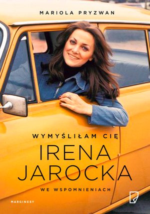 Wymyśliłam Cię. Irena Jarocka we wspomnieniach – ebook