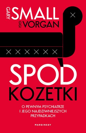 Spod kozetki. O pewnym psychiatrze i jego najdziwniejszych przypadkach – ebook