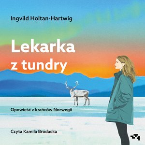 Lekarka z tundry. Opowieść z krańców Norwegii – audiobook