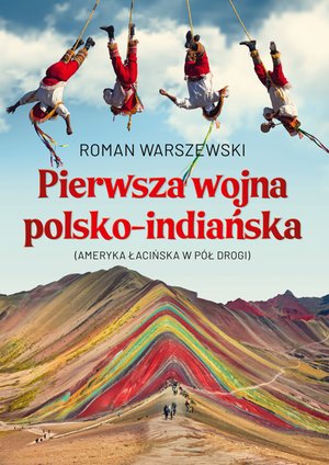 Pierwsza wojna polsko-indiańska. Ameryka łacińska w pół drogi – ebook