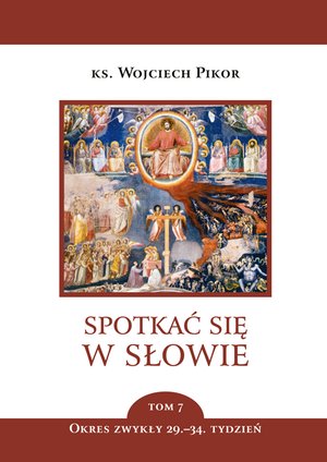 Spotkać się w Słowie Tom 7: Spotkać się w Słowie. Tom 7. Okres zwykły, 29.-34. Tydzień – ebook